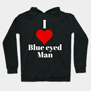 I love blue eyed man Hoodie